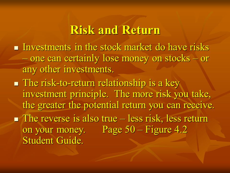 Risk and Return Investments in the stock market do have risks – one can certainly lose money on stocks – or any other investments.