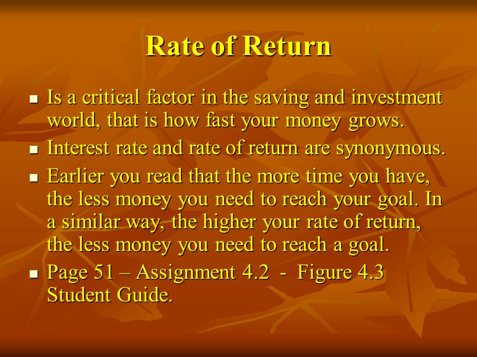Rate of Return Is a critical factor in the saving and investment world, that is how fast your money grows.