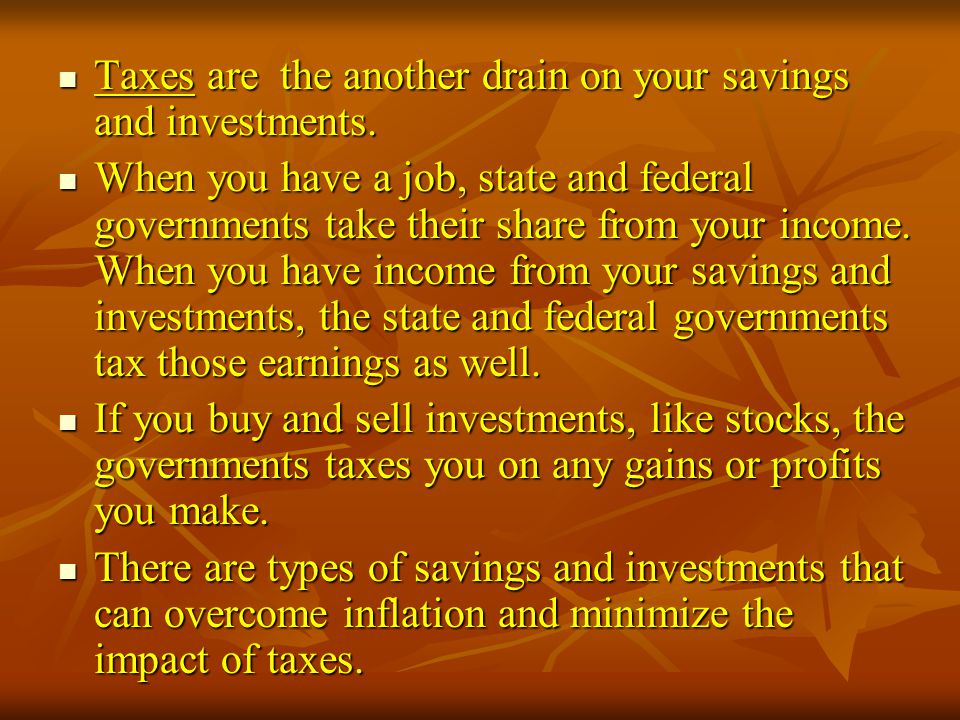 Taxes are the another drain on your savings and investments.