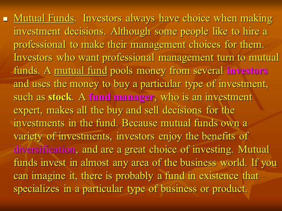 Mutual Funds. Investors always have choice when making investment decisions.