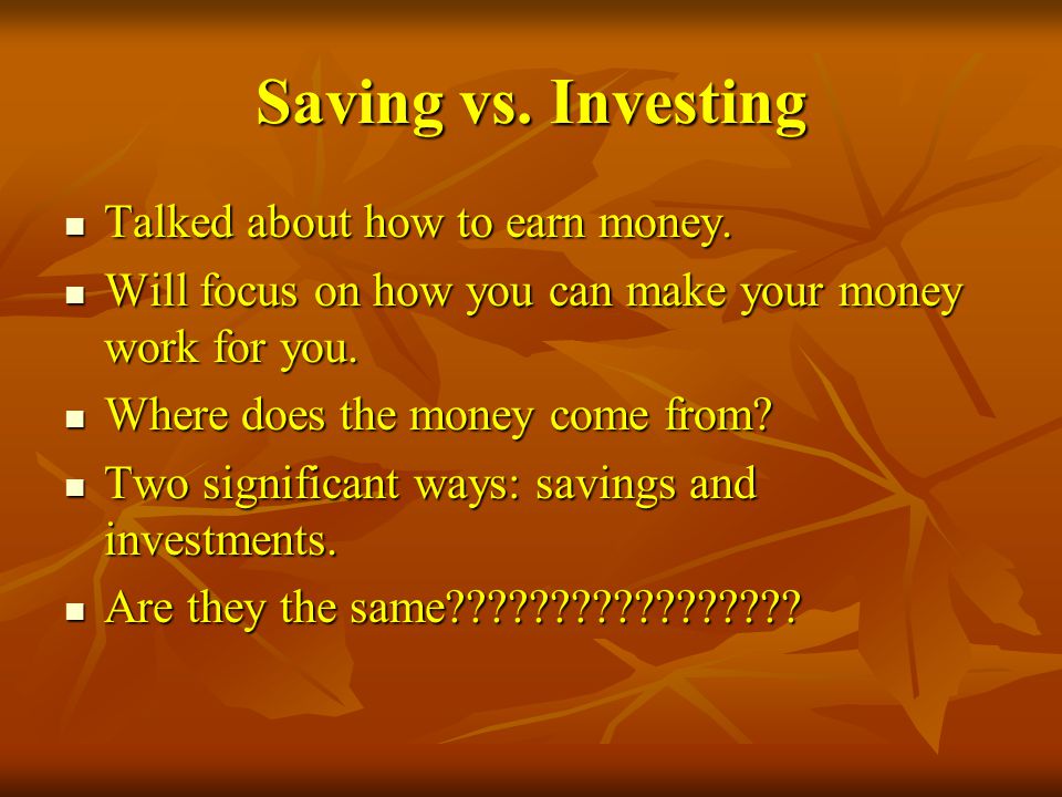 Saving vs. Investing Talked about how to earn money.