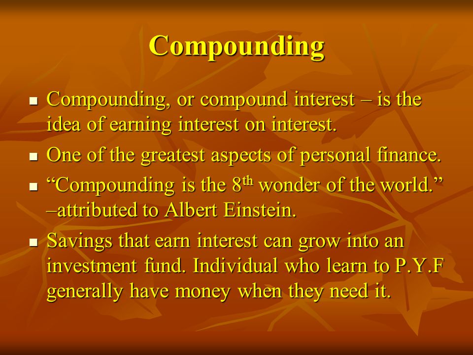 Compounding Compounding, or compound interest – is the idea of earning interest on interest. One of the greatest aspects of personal finance.