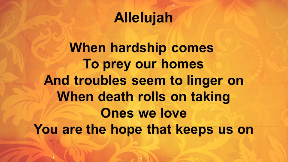 Allelujah When hardship comes