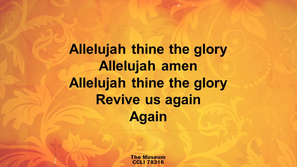 Allelujah thine the glory Allelujah amen Allelujah thine the glory Revive us again Again