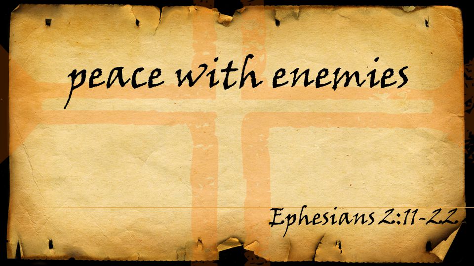 peace with enemies Ephesians 2:11-22