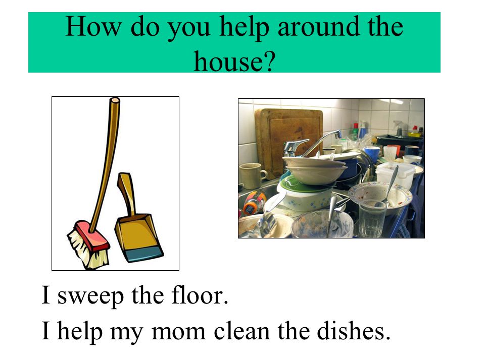How do you help around the house