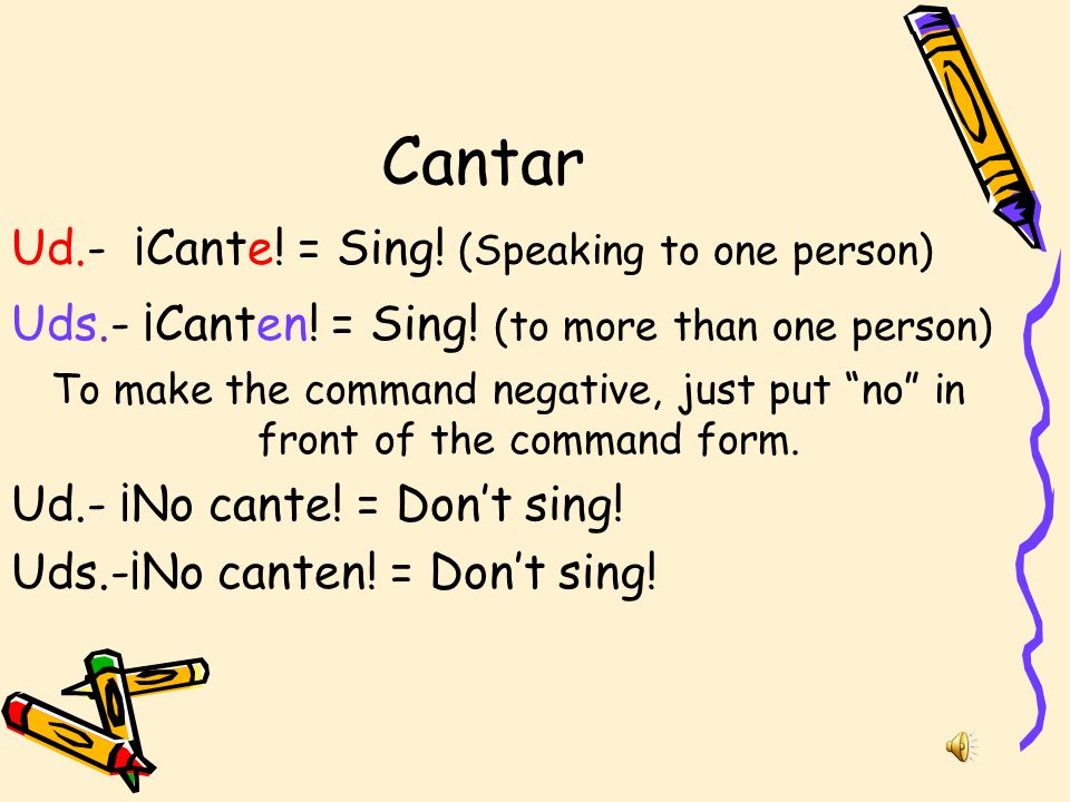Cantar Ud.- ¡Cante! = Sing! (Speaking to one person)