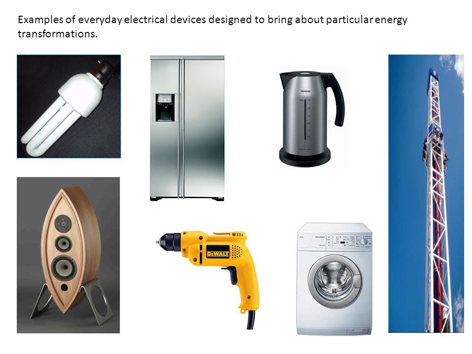Examples of everyday electrical devices designed to bring about particular energy transformations.