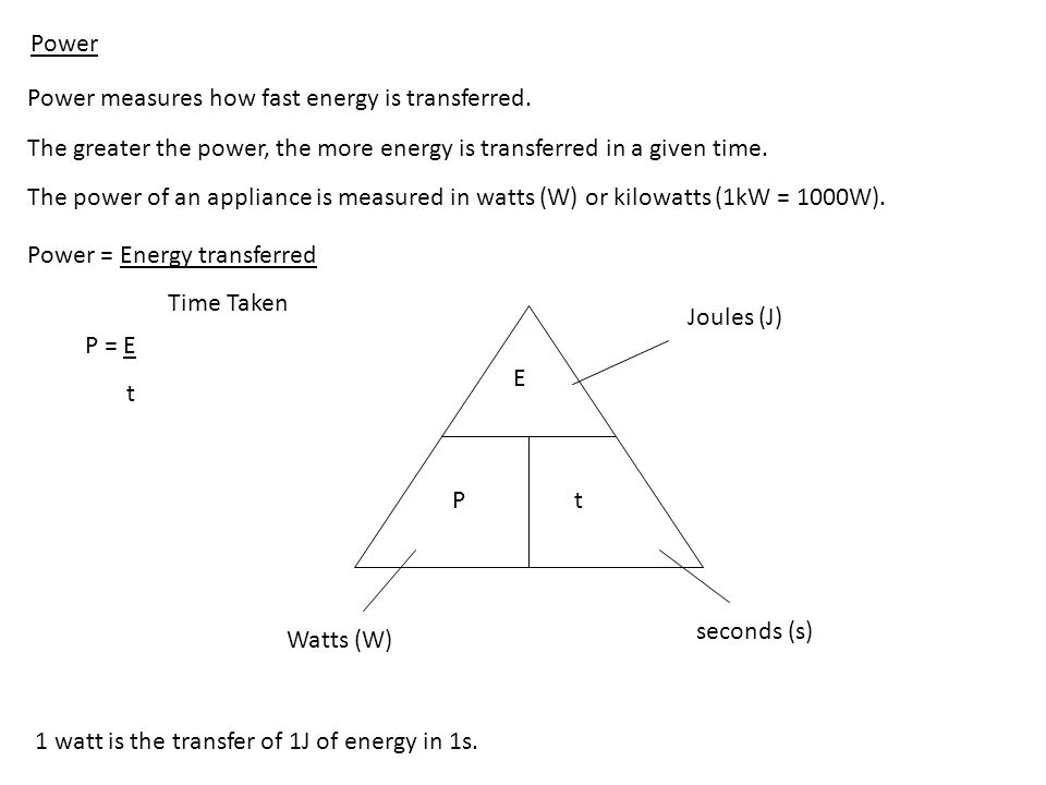 Power Power measures how fast energy is transferred. The greater the power, the more energy is transferred in a given time.