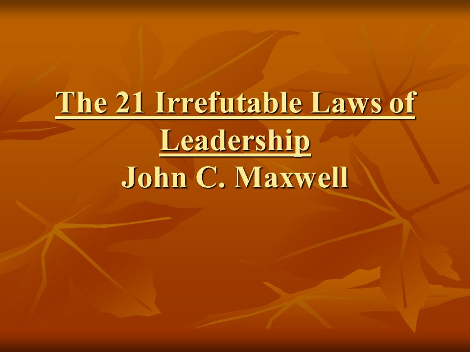 The 21 Irrefutable Laws of Leadership John C. Maxwell