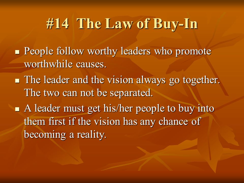 #14 The Law of Buy-In People follow worthy leaders who promote worthwhile causes.