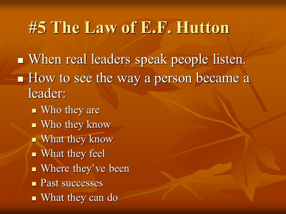 #5 The Law of E.F. Hutton When real leaders speak people listen.