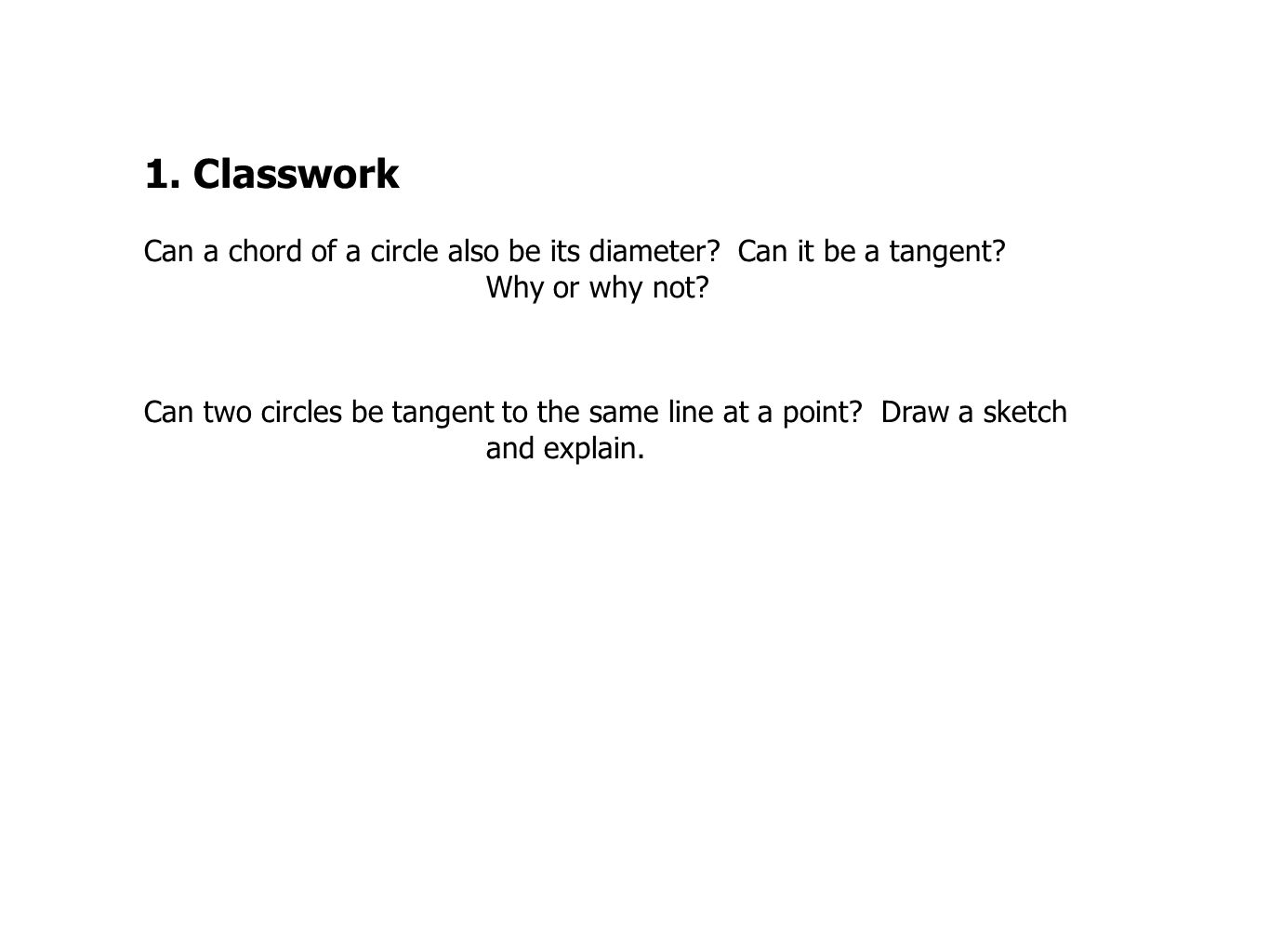 1. Classwork Can a chord of a circle also be its diameter Can it be a tangent Why or why not