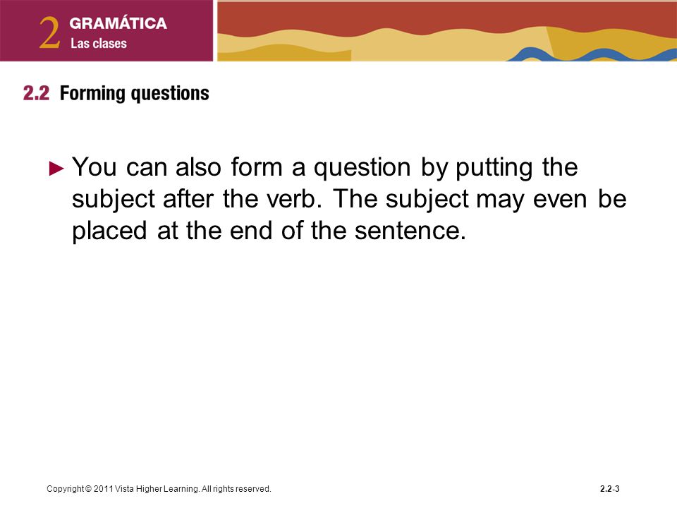 You can also form a question by putting the subject after the verb