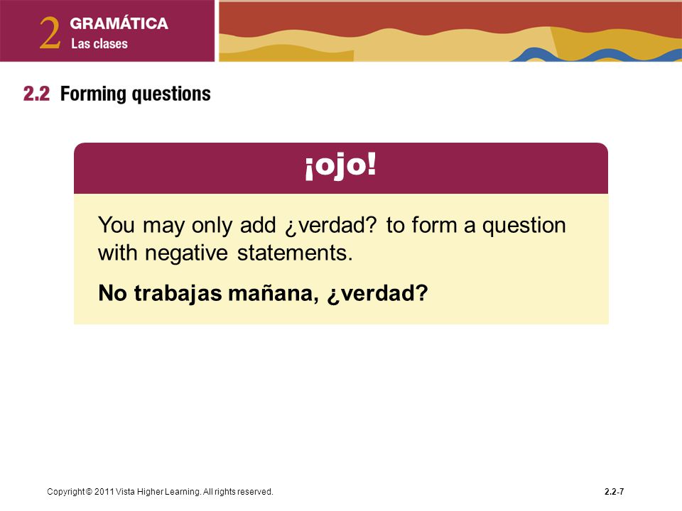 ¡ojo! You may only add ¿verdad to form a question with negative statements. No trabajas mañana, ¿verdad