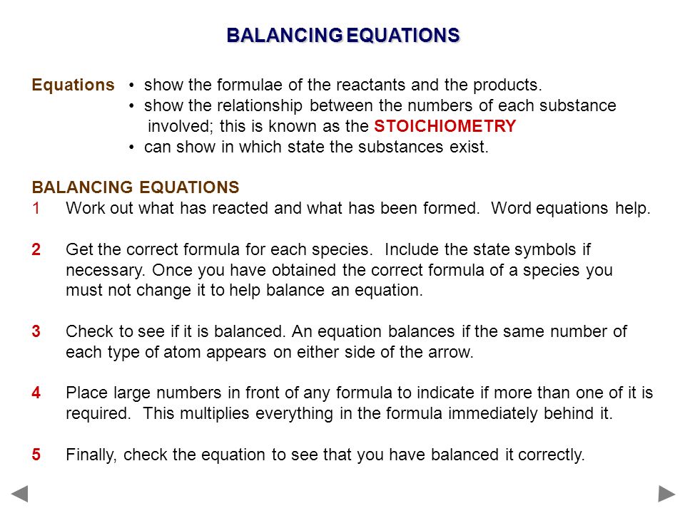 BALANCING EQUATIONS Equations • show the formulae of the reactants and the products.