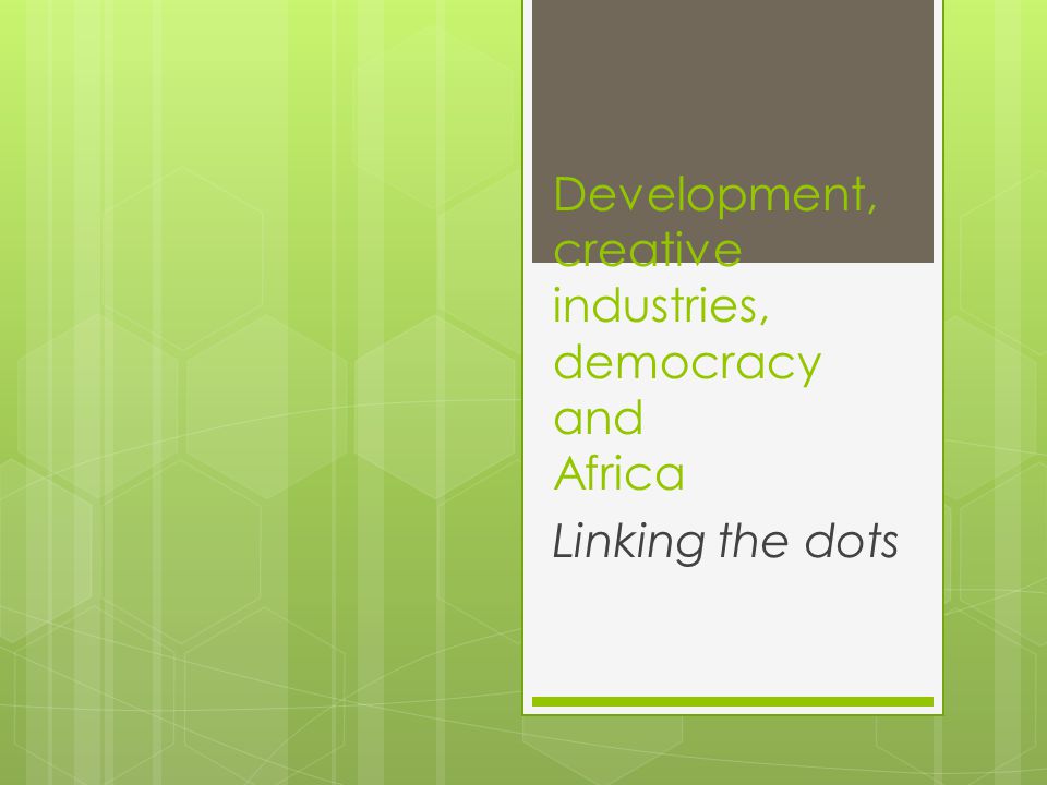 Development, creative industries, democracy and Africa
