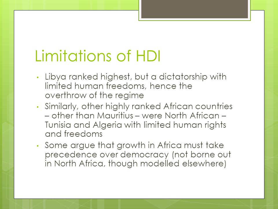 Limitations of HDI Libya ranked highest, but a dictatorship with limited human freedoms, hence the overthrow of the regime.