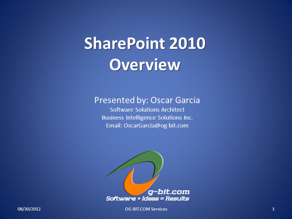 SharePoint 2010 Overview Presented by: Oscar Garcia