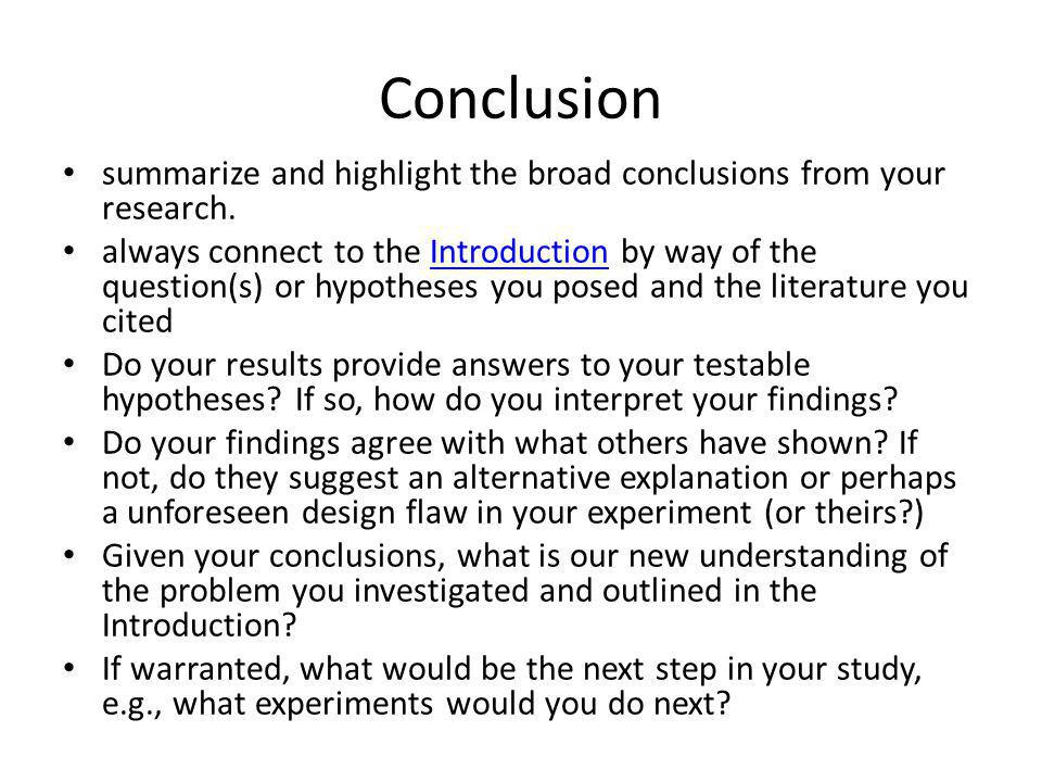 Conclusion summarize and highlight the broad conclusions from your research.