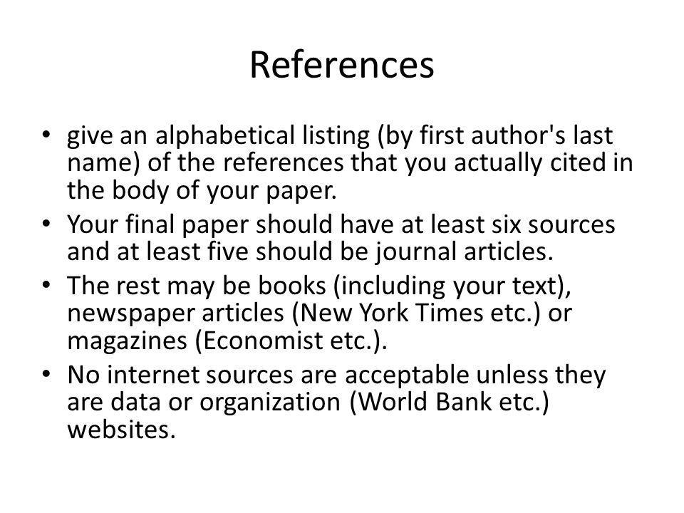 References give an alphabetical listing (by first author s last name) of the references that you actually cited in the body of your paper.