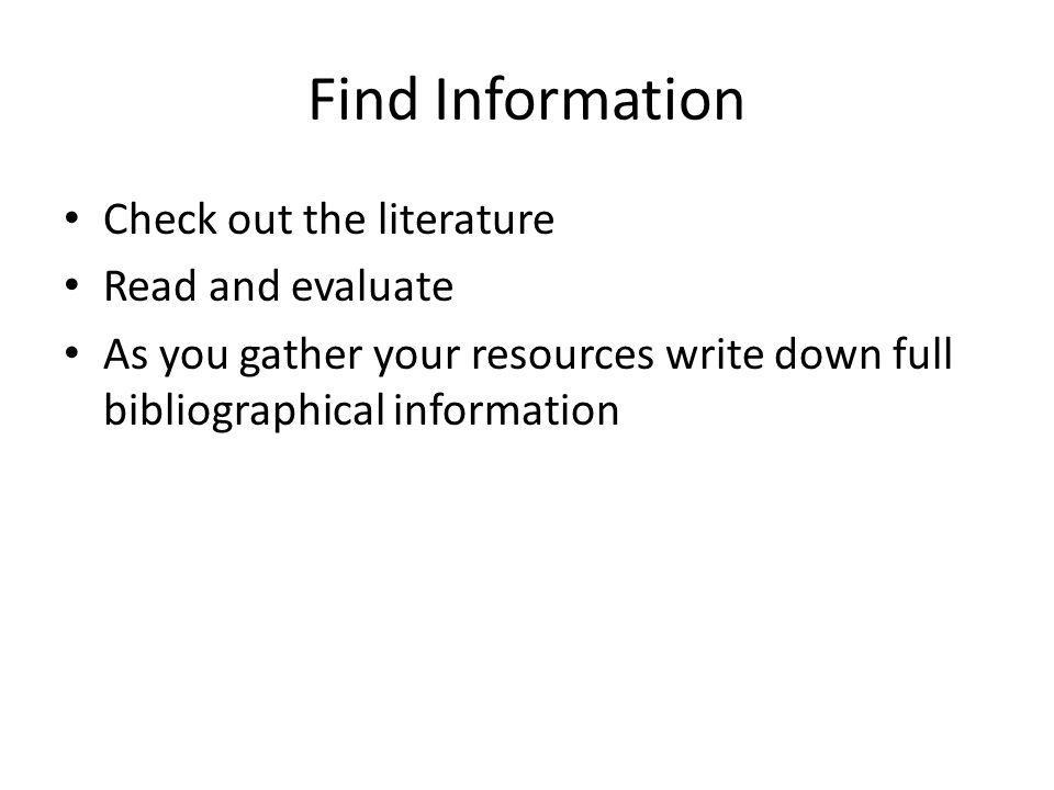 Find Information Check out the literature Read and evaluate