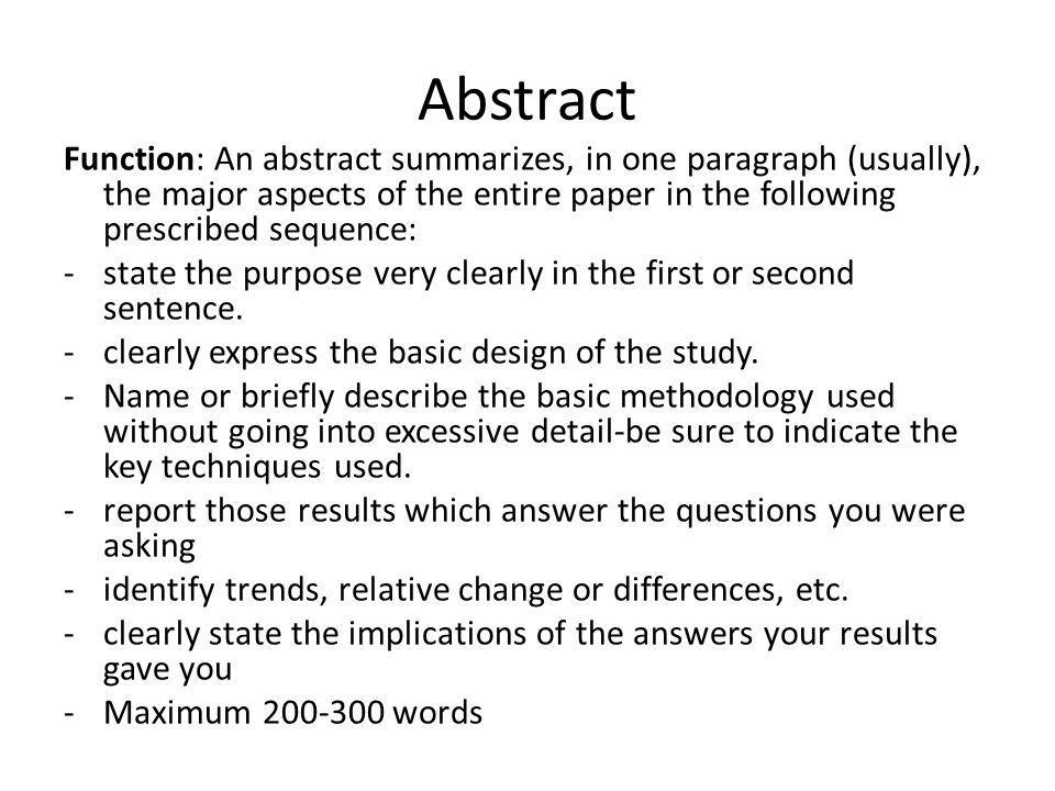 Abstract Function: An abstract summarizes, in one paragraph (usually), the major aspects of the entire paper in the following prescribed sequence: