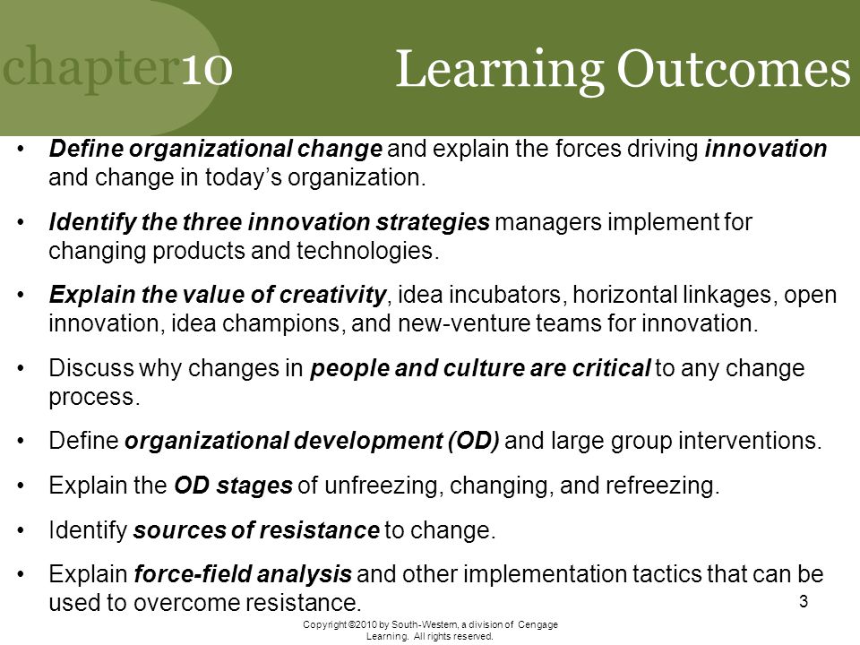 Learning Outcomes Define organizational change and explain the forces driving innovation and change in today’s organization.