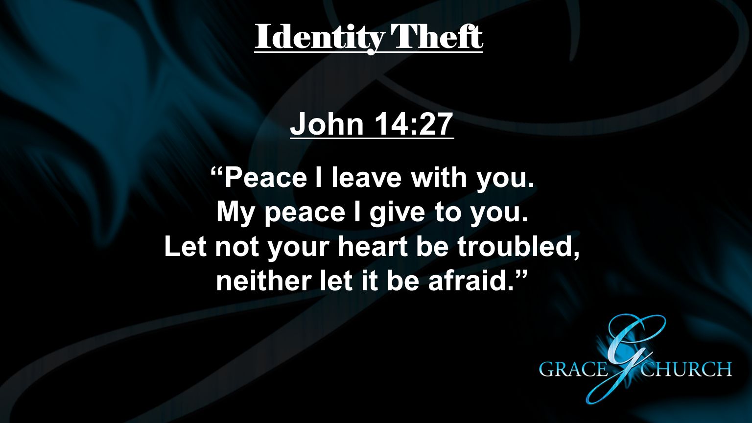 Identity Theft John 14:27. Peace I leave with you.
