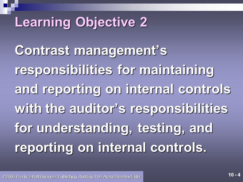 Learning Objective 2 Contrast management’s. responsibilities for maintaining. and reporting on internal controls.