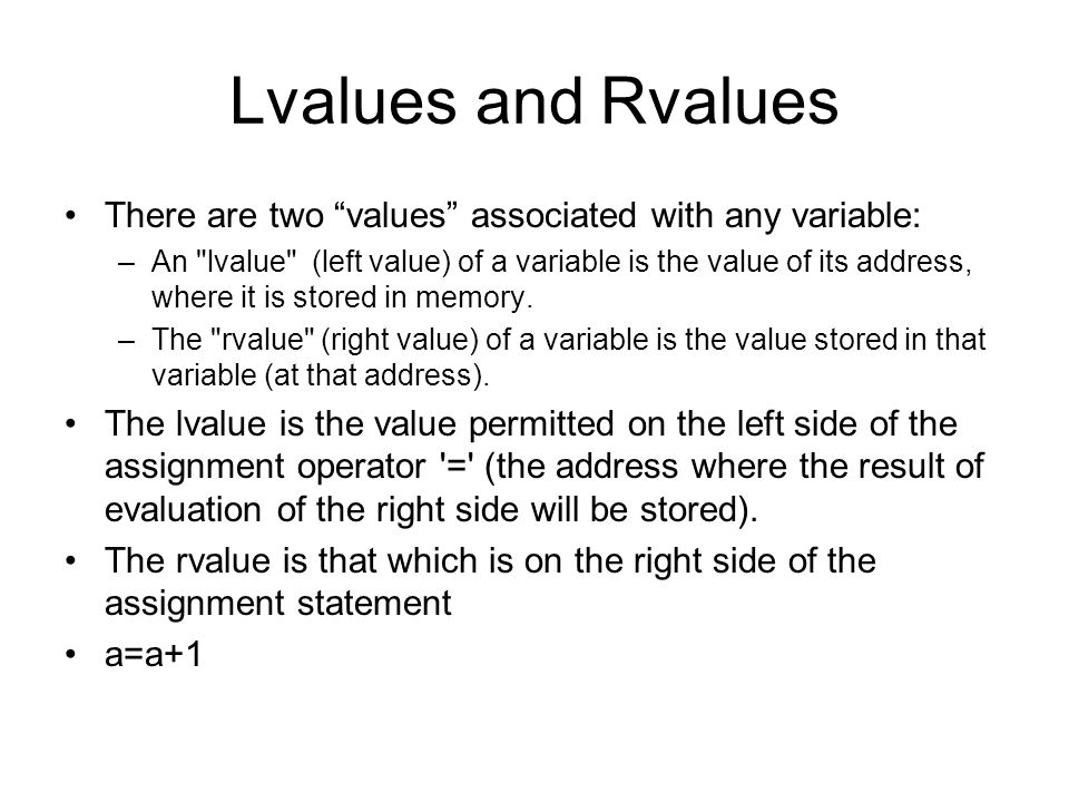 Lvalues and Rvalues There are two values associated with any variable: