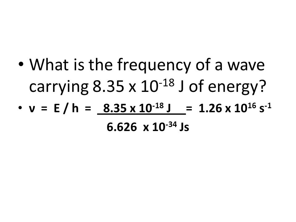 Warm Up What Is The Wavelength Of A Wave Having A Frequency Of 3 76 X 1014 S 1 L C N 3 00 X 108 M S 7 98 X 10 7 M 3 76 X 1014 S Ppt Video Online Download
