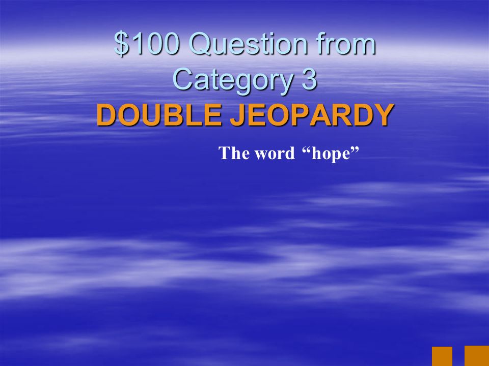 $100 Question from Category 3 DOUBLE JEOPARDY