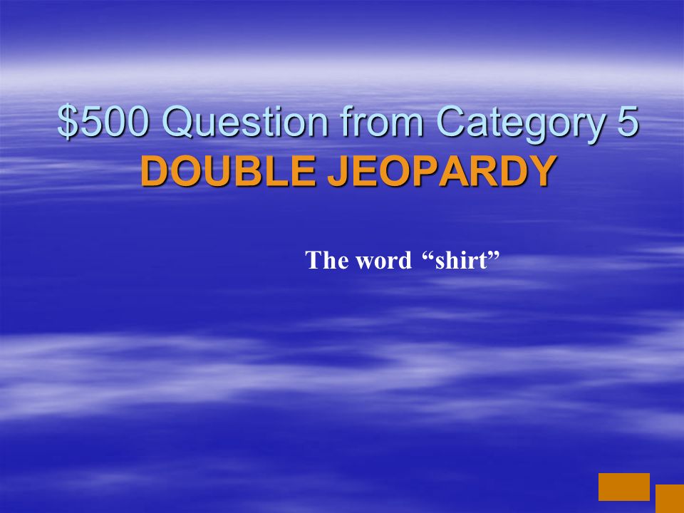 $500 Question from Category 5 DOUBLE JEOPARDY