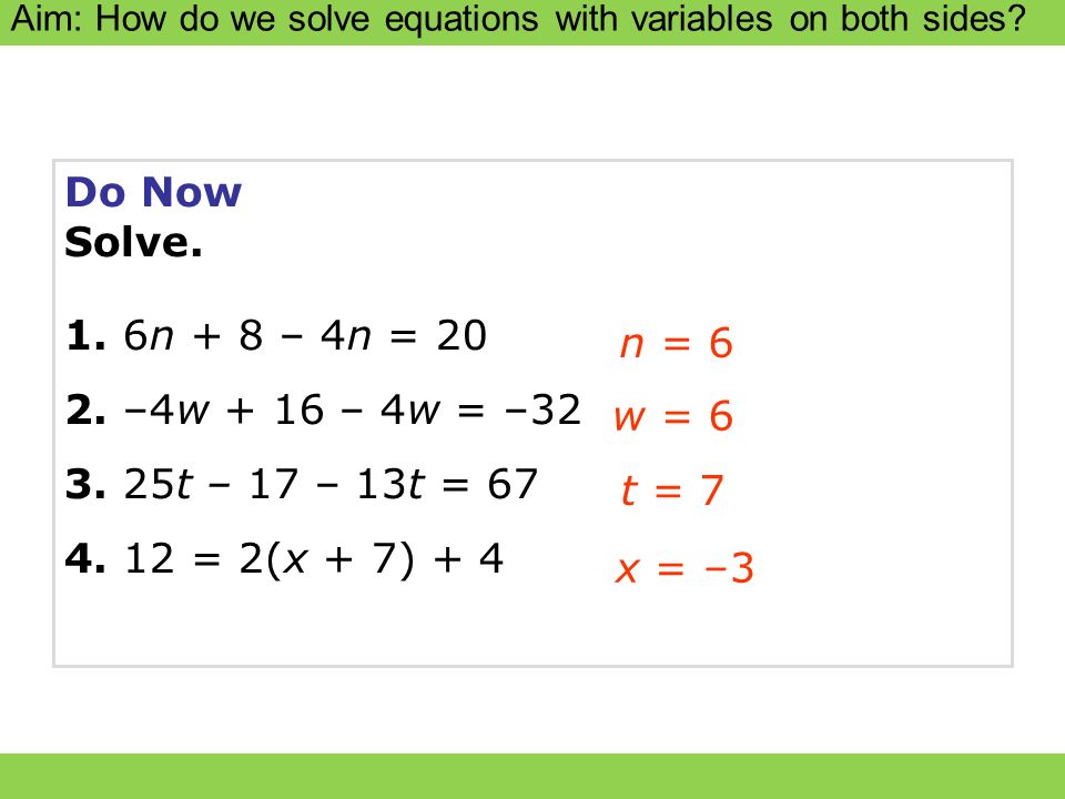 Do Now Solve. 1. 6n + 8 – 4n = –4w + 16 – 4w = – t – 17 – 13t = = 2(x + 7) + 4.