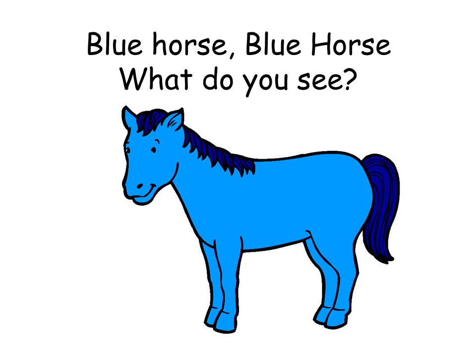 Blue horse, Blue Horse What do you see