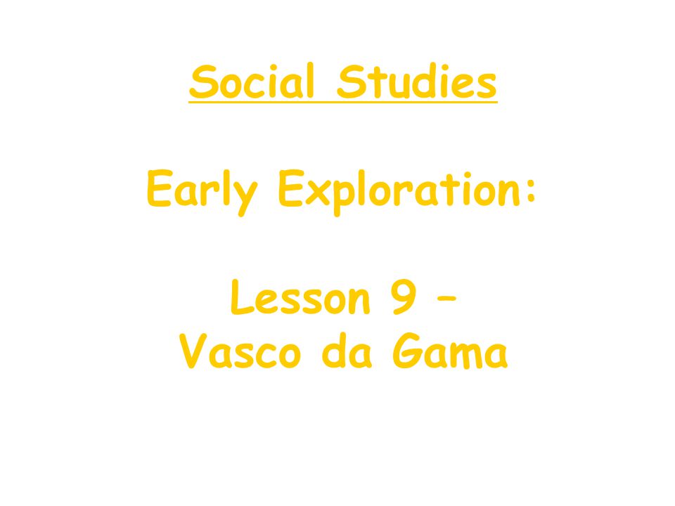 Social Studies Early Exploration: Lesson 9 – Vasco da Gama