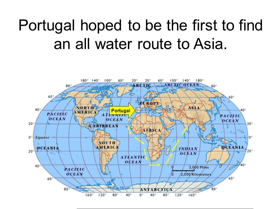 Portugal hoped to be the first to find an all water route to Asia.