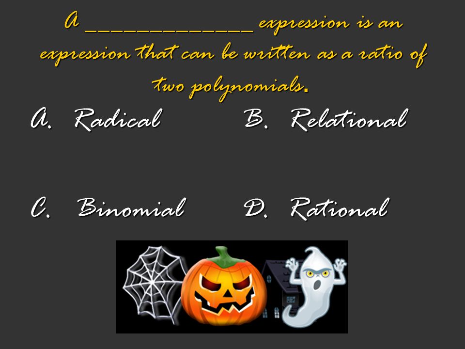 A. Radical C. Binomial B. Relational D. Rational