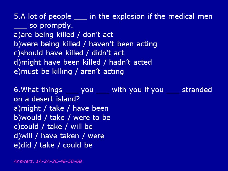 5.A lot of people ___ in the explosion if the medical men