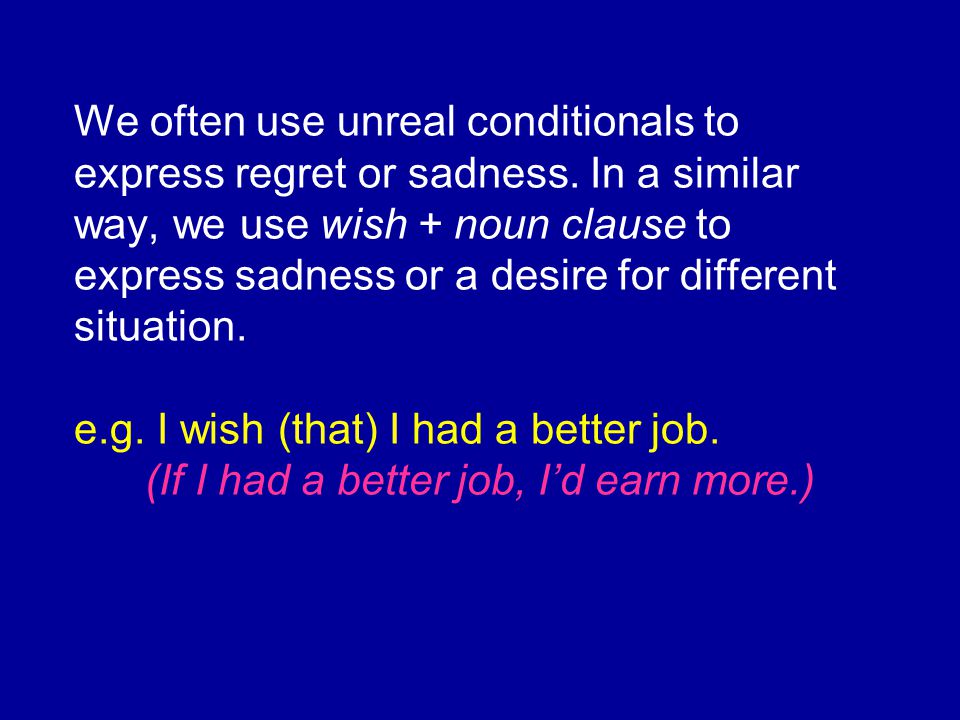 We often use unreal conditionals to express regret or sadness