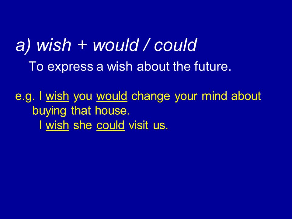 a) wish + would / could To express a wish about the future. e. g