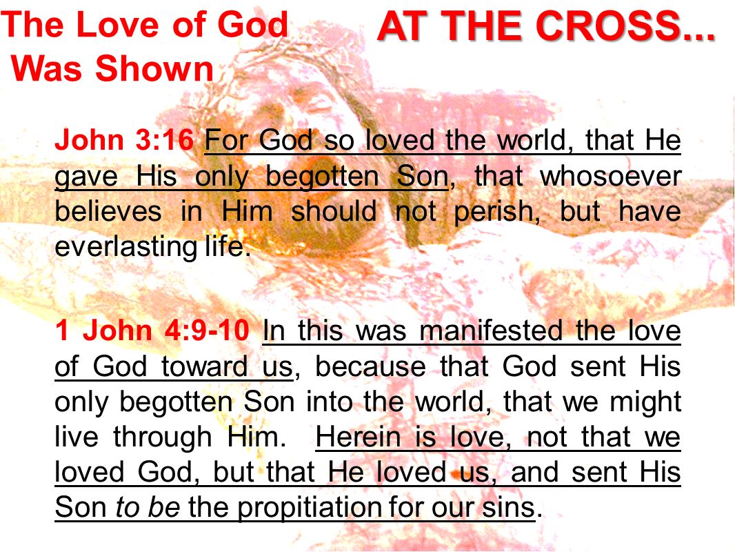AT THE CROSS... The Love of God Was Shown