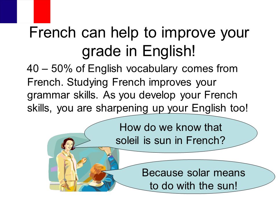 French can help to improve your grade in English!