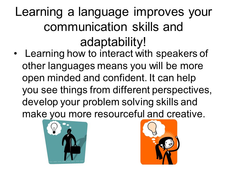 Learning a language improves your communication skills and adaptability!