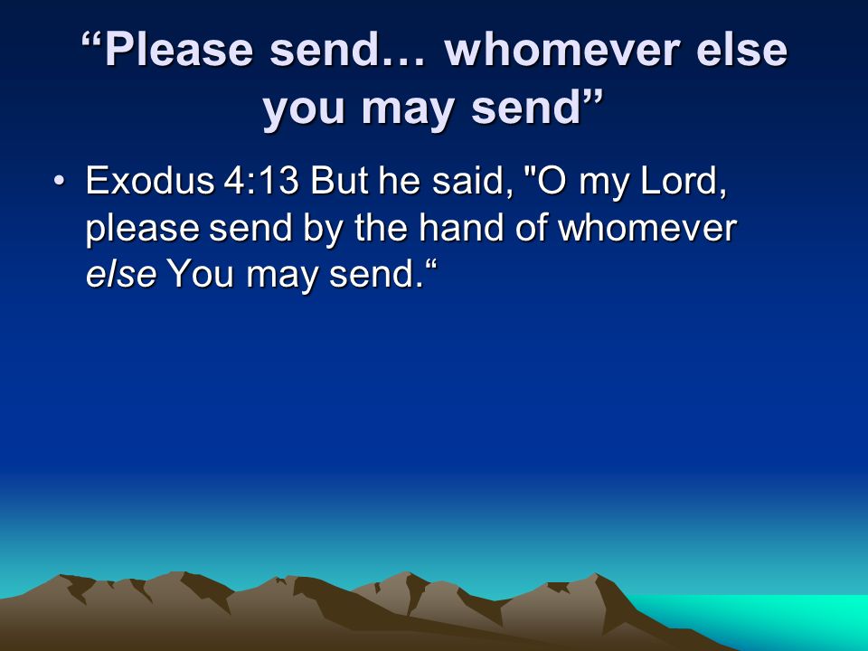 Please send… whomever else you may send