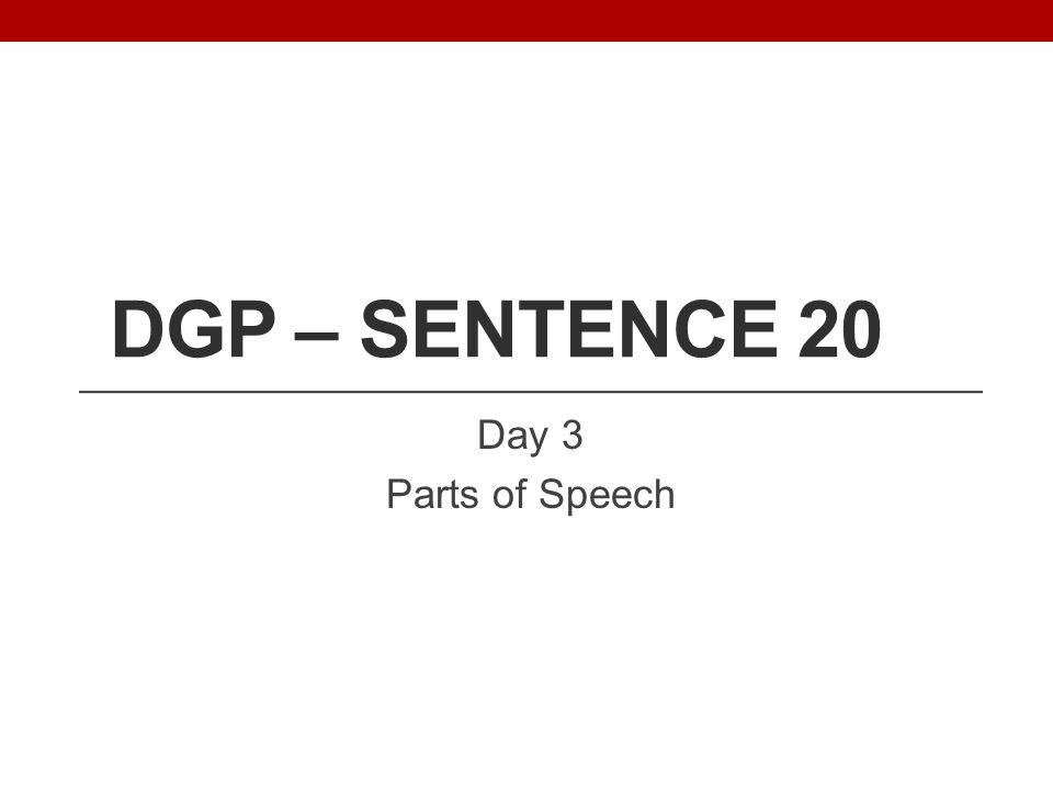 DGP – Sentence 20 Day 3 Parts of Speech