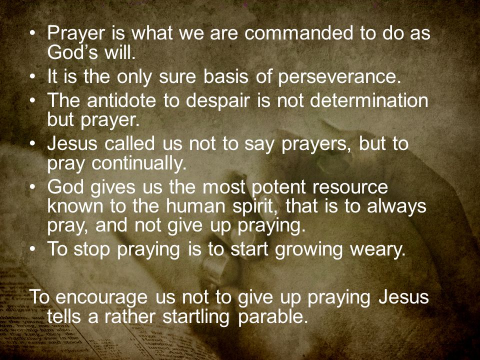Prayer is what we are commanded to do as God’s will.