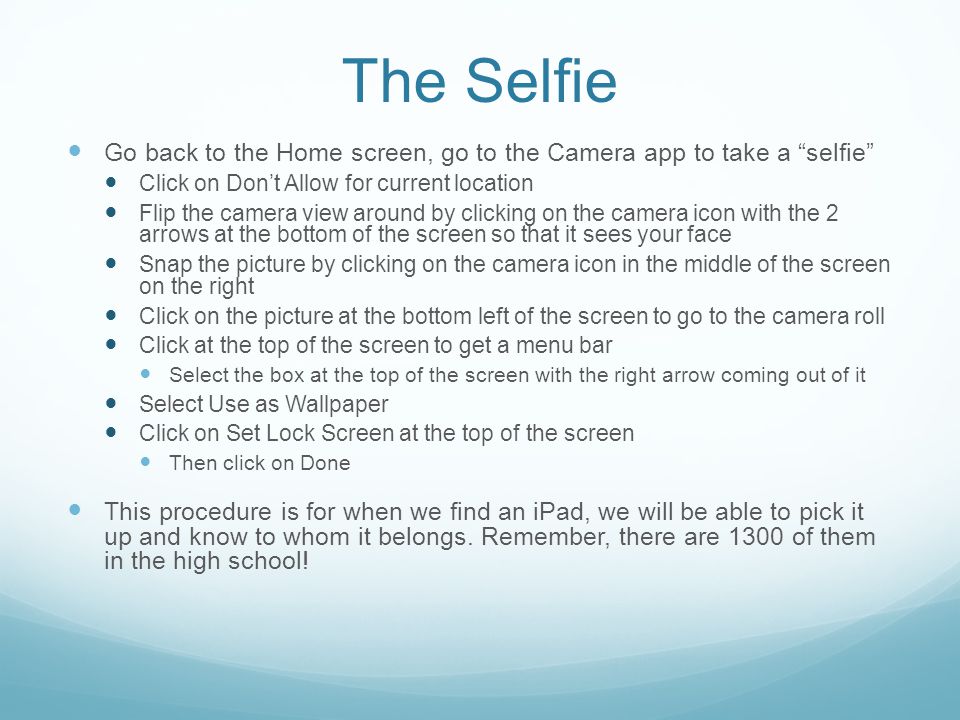 The Selfie Go back to the Home screen, go to the Camera app to take a selfie Click on Don’t Allow for current location.