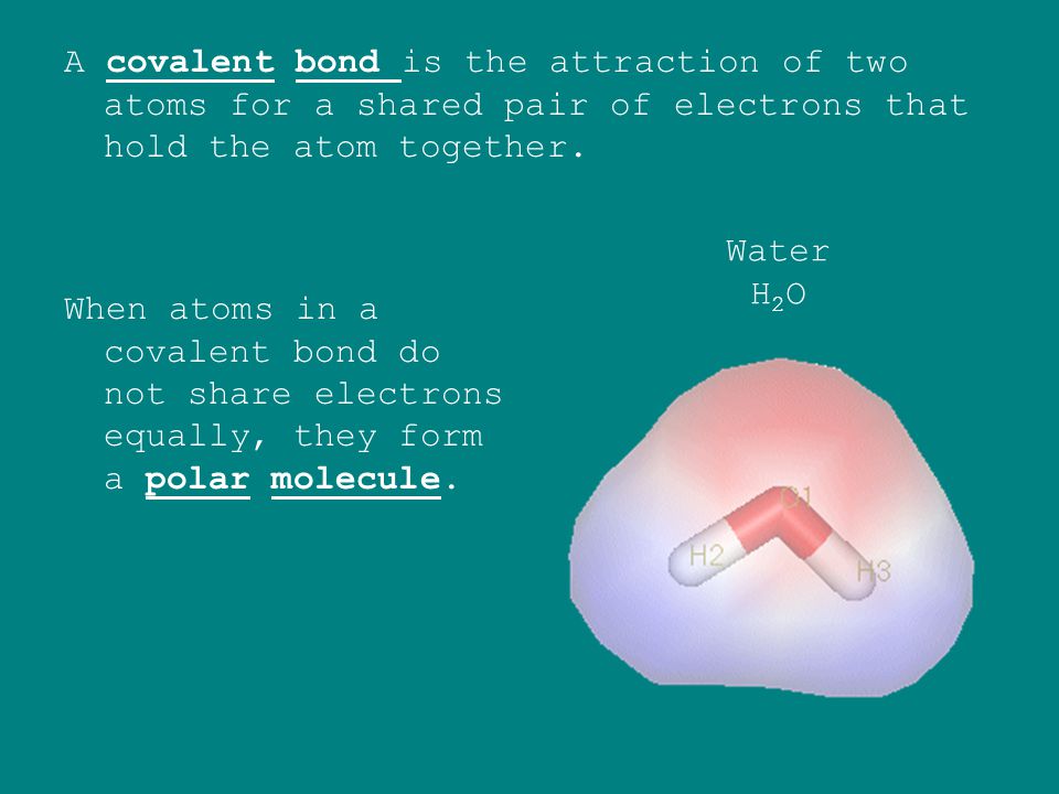 A covalent bond is the attraction of two atoms for a shared pair of electrons that hold the atom together.